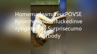 HomemadeamateurPOVSEXpornhubmodelfuckedinverytightpussy.Surprisecumonherbody